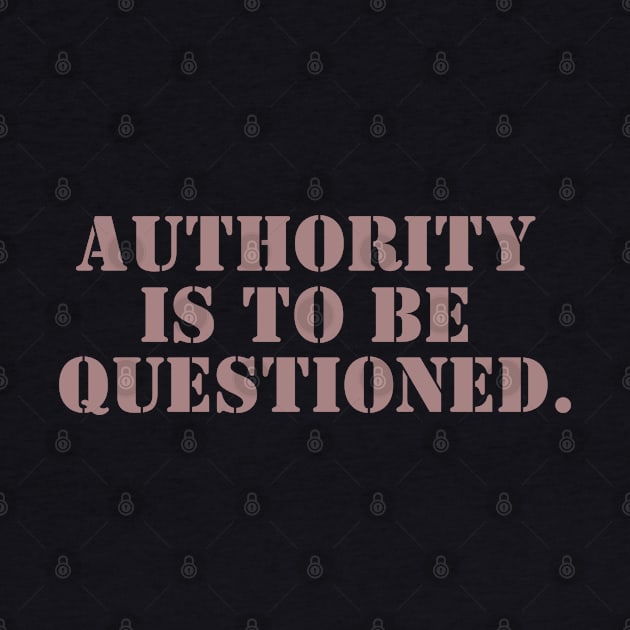 Authority is to be Questioned - Stencil by Valley of Oh